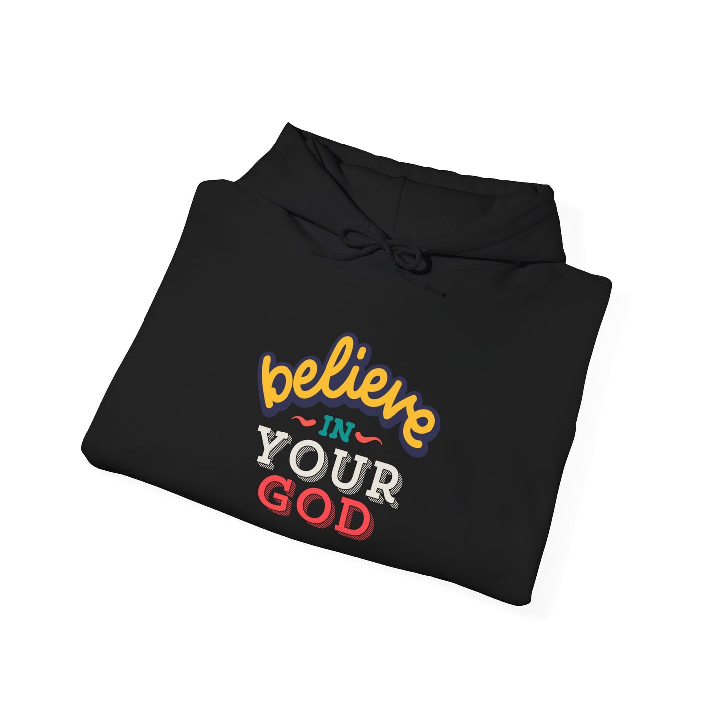 Believe in Your God (Hoodie)