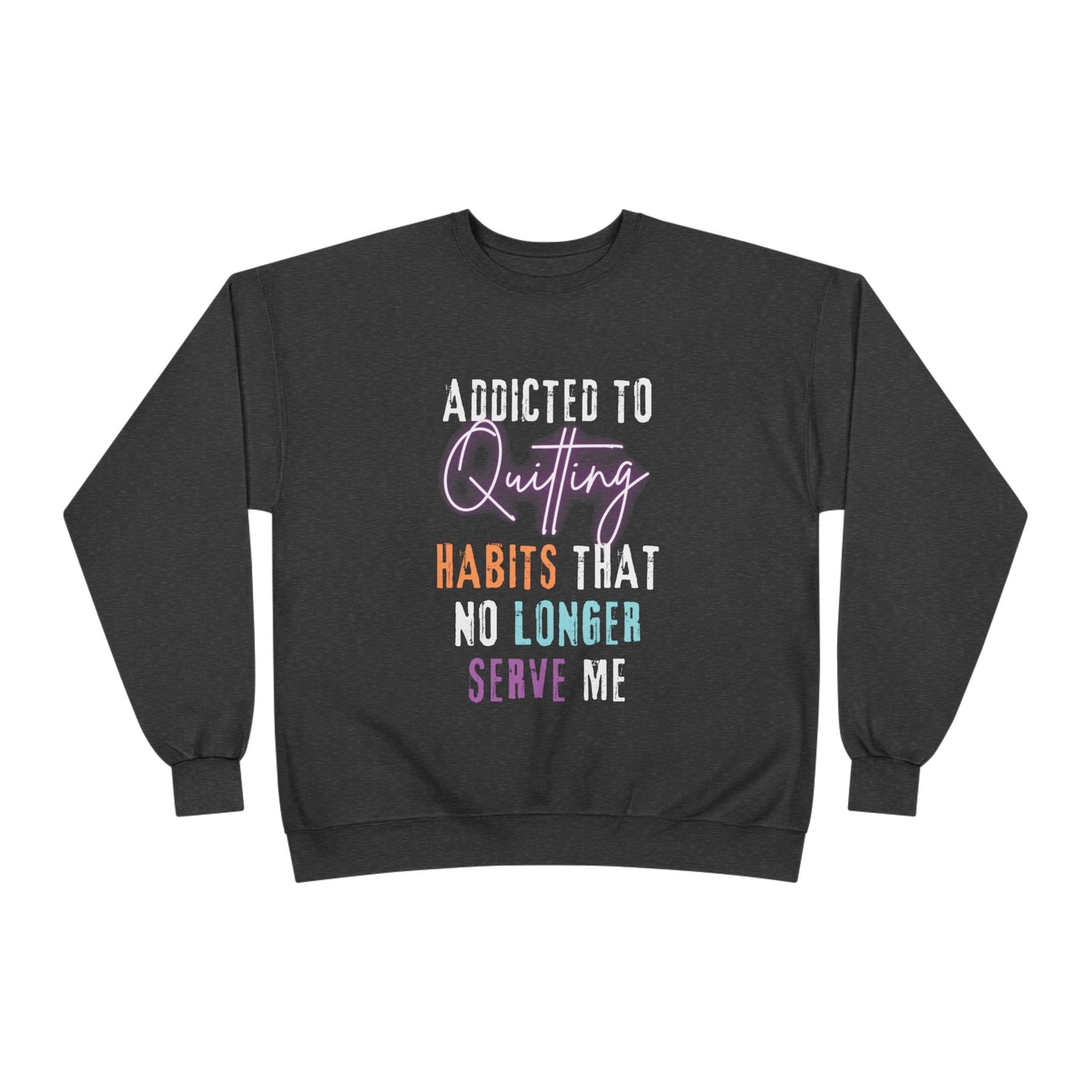 Crewneck Sweatshirt - Addicted to Quitting